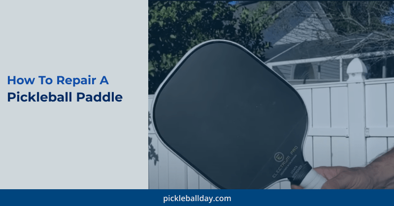 How To Repair A Pickleball Paddle: Tips to Easy Fix