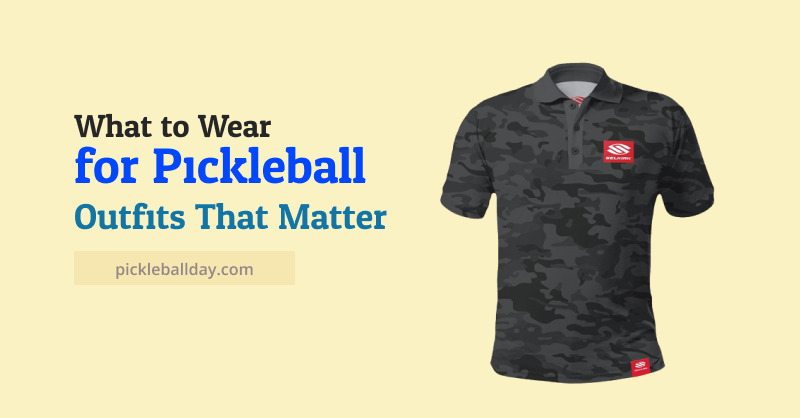 What to Wear for Pickleball: Outfits That Matter