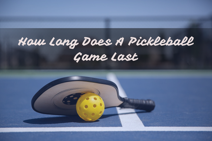 how-long-does-a-pickleball-game-last-pickleballday