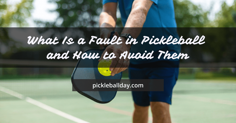 What is a Fault in Pickleball: How to Avoid Them